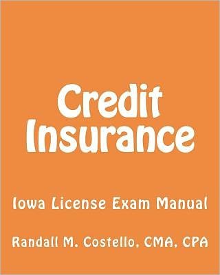 Credit Insurance: Iowa License Exam Manual - Cma Cpa Randall M Costello - Livres - Createspace - 9781470136697 - 9 mars 2012