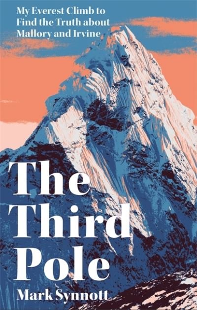 The Third Pole: My Everest climb to find the truth about Mallory and Irvine - Mark Synnott - Bøger - Headline Publishing Group - 9781472273697 - 5. april 2022