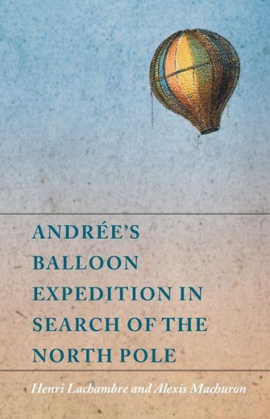 Cover for Henri Lachambre · Andrée's Balloon Expedition in Search of the North Pole (Paperback Book) (2014)