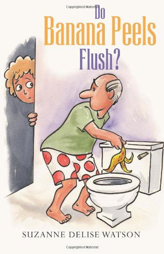 Do Banana Peels Flush? - Suzanne D. Watson - Livros - CreateSpace Independent Publishing Platf - 9781479188697 - 18 de outubro de 2013