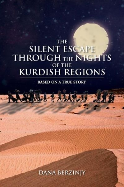 Cover for Dana Berzinjy · The Silent Escape Through the Nights of the Kurdish Regions: Based on a True Story (Paperback Book) (2013)
