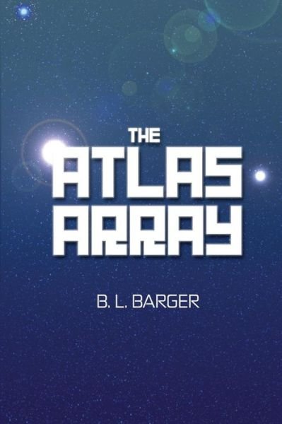 Cover for B L Barger · The Atlas Array (Paperback Bog) (2018)