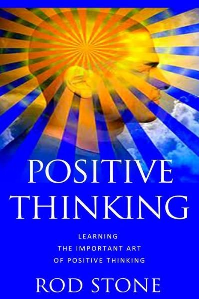 Cover for Rod Stone · Positive Thinking: Learning the Important Art of Positive Thinking (Paperback Bog) (2013)