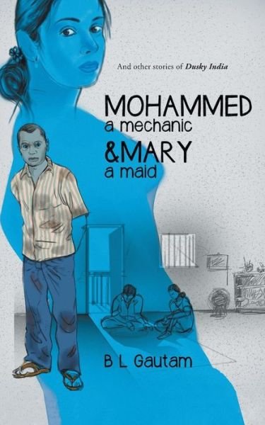 Cover for B L Gautam · Mohammed a Mechanic and Mary a Maid: and Other Stories of Dusky India (Paperback Book) (2014)