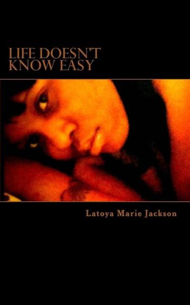 Cover for Latoya Marie Jackson · Life Doesn't Know Easy (Paperback Book) (2013)