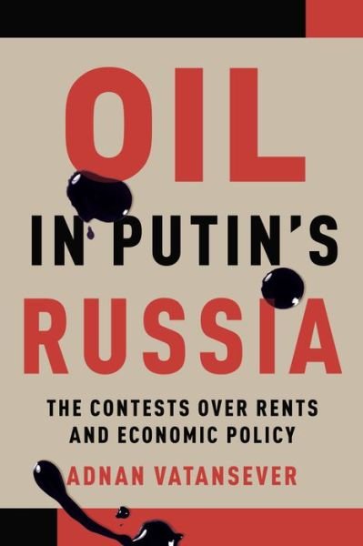 Adnan Vatansever · Oil in Putin's Russia: The Contests over Rents and Economic Policy (Hardcover Book) (2021)