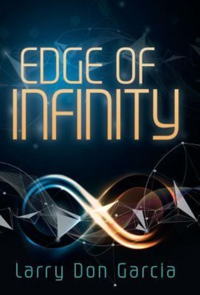 Cover for Larry Don Garcia · Edge of Infinity (Hardcover Book) (2016)