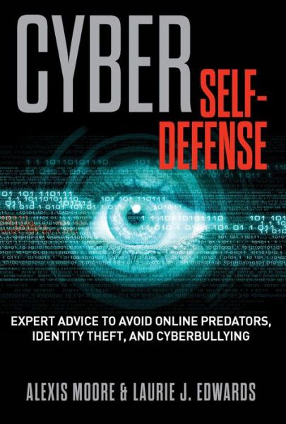 Cover for Alexis Moore · Cyber Self-Defense: Expert Advice to Avoid Online Predators, Identity Theft, and Cyberbullying (Paperback Book) (2014)