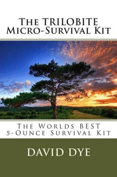 Cover for David Dye · The Trilobite Micro-survival Kit: the Worlds Best 5-ounce Survival Kit (Paperback Book) (2014)