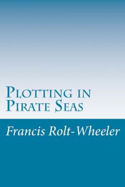 Cover for Francis Rolt-wheeler · Plotting in Pirate Seas (Paperback Book) (2014)