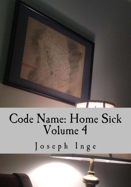 Cover for Joseph Inge · Code Name: Home Sick: File Subject: Edwards, Adrian C. (1a) (Volume 4) (Paperback Book) (2014)