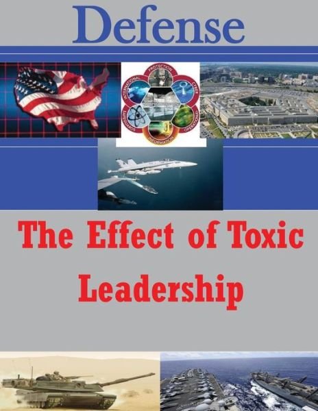 The Effect of Toxic Leadership - U S Army War College - Libros - Createspace - 9781500772697 - 8 de agosto de 2014
