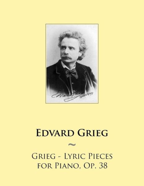 Cover for Samwise Publishing · Grieg - Lyric Pieces for Piano, Op. 38 (Samwise Music for Piano) (Volume 60) (Taschenbuch) (2014)