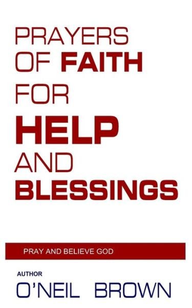 Cover for O\'neil Brown · Prayers of Faith for Help and Blessings: Pray and Believe God (Paperback Book) (2014)