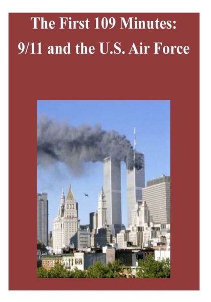 The First 109 Minutes: 9/11 and the U.s. Air Force - Air Force History Museums Program - Books - Createspace - 9781502822697 - October 14, 2014