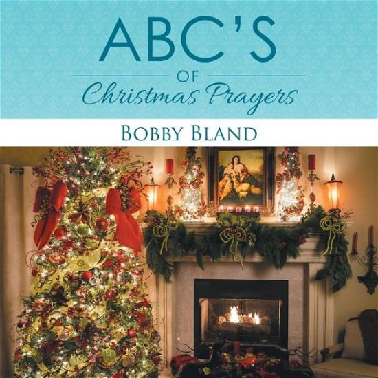 Abc's of Christmas Prayers - Bobby Bland - Books - Xlibris Corporation - 9781503557697 - March 31, 2015