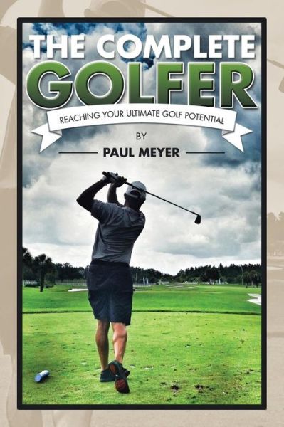 Cover for Paul Meyer · The Complete Golfer: Reaching Your Ultimate Golf Potential (Paperback Book) (2015)