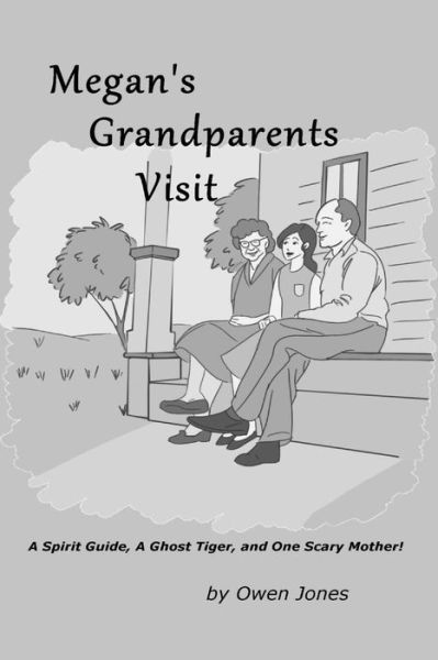 Cover for Owen Jones · Megan's Grandparents Visit: a Spirit Guide, a Ghost Tiger, and One Scary Mother! (Paperback Book) (2015)