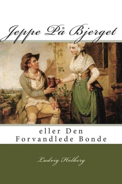 Cover for Ludvig Holberg · Jeppe Pa Bjerget: eller den Forvandlede Bonde (Pocketbok) (2015)