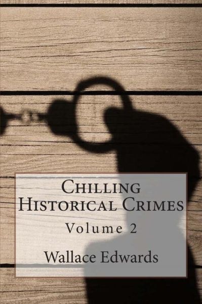 Cover for Wallace Edwards · Chilling Historical Crimes: Volume 2 (Paperback Book) (2015)