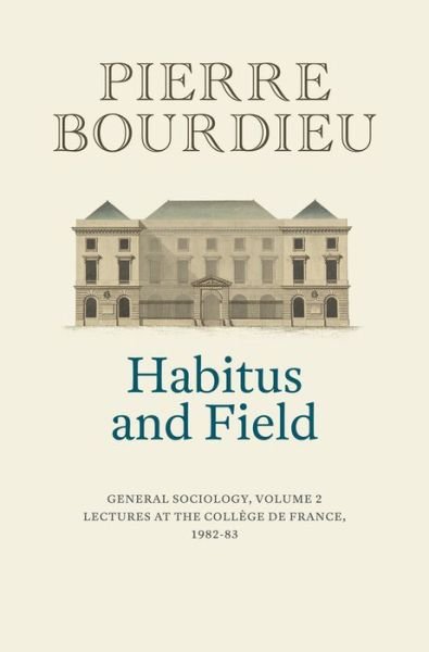 Cover for Bourdieu, Pierre (College de France) · Habitus and Field: General Sociology, Volume 2 (1982-1983) (Hardcover Book) [Volume 2 edition] (2019)
