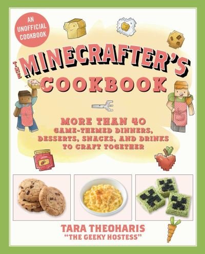 Cover for Tara Theoharis · The Minecrafter's Cookbook: More Than 40 Game-Themed Dinners, Desserts, Snacks, and Drinks to Craft Together (Hardcover bog) (2018)