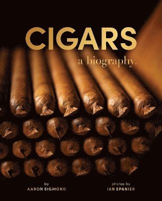 Cigars: A Biography - Aaron Sigmond - Books - Skyhorse Publishing - 9781510784697 - December 4, 2025