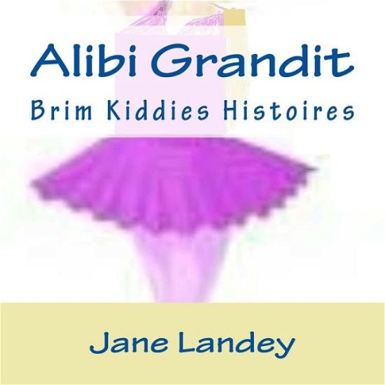 Cover for Jane Landey · Alibi Grandit (Taschenbuch) (2015)