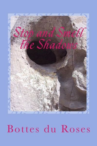 Cover for Bottes du Roses · Stop and Smell the Shadows (Paperback Book) (2015)