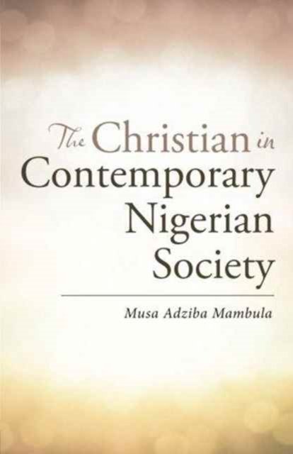 Cover for Musa Adziba Mambula · The Christian in Contemporary Nigerian Society (Pocketbok) (2016)