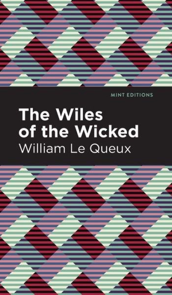 Cover for William Le Queux · The Wiles of the Wicked - Mint Editions (Inbunden Bok) (2021)