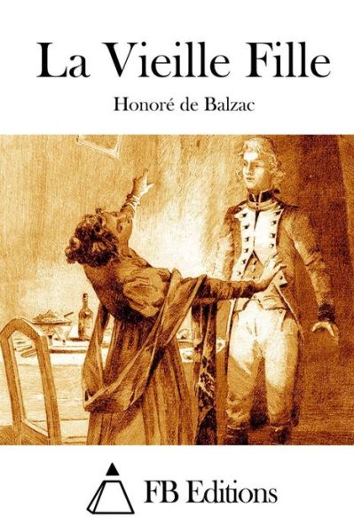 La Vieille Fille - Honore De Balzac - Books - Createspace - 9781514179697 - June 1, 2015