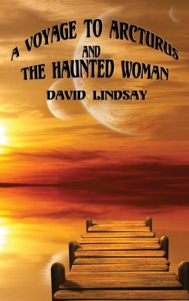 Cover for David Lindsay · A Voyage to Arcturus and the Haunted Woman (Gebundenes Buch) (2018)