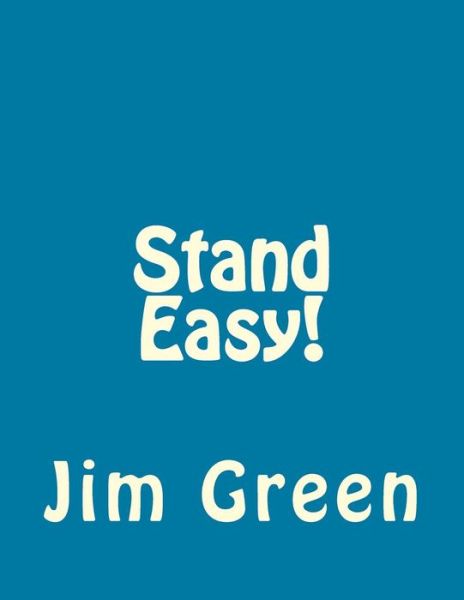 Stand Easy! - Jim Green - Livres - Createspace - 9781517082697 - 26 août 2015