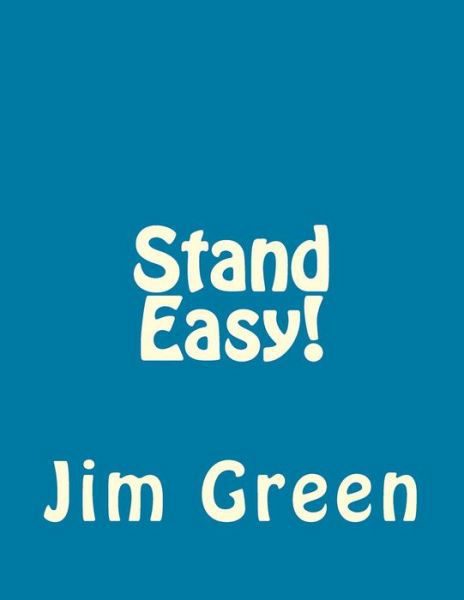 Stand Easy! - Jim Green - Libros - Createspace - 9781517082697 - 26 de agosto de 2015