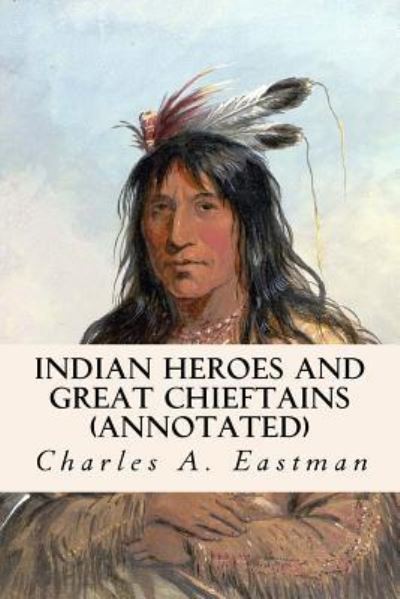 Cover for Charles A. Eastman · Indian Heroes and Great Chieftains (Paperback Book) (2015)