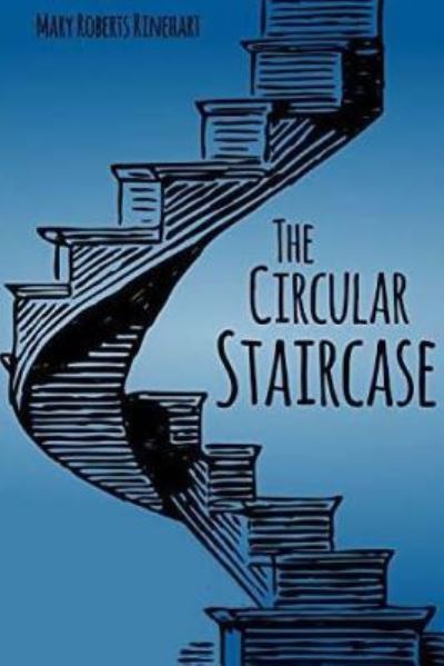 The Circular Staircase - Mary Roberts Rinehart - Books - Createspace Independent Publishing Platf - 9781519512697 - November 26, 2015