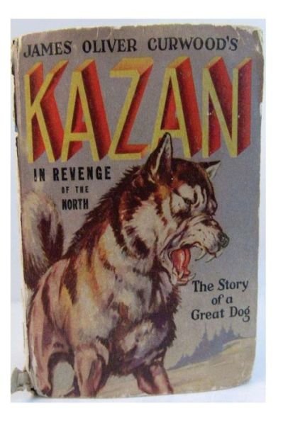 Cover for James Oliver Curwood · Kazan the wolf-dog (1914) A NOVEL (Pocketbok) (2015)