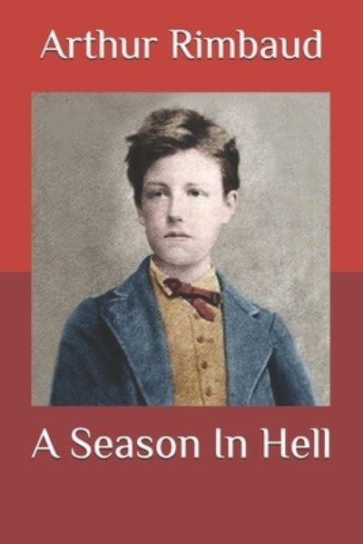 A Season In Hell - Arthur Rimbaud - Livros - Independently Published - 9781520121697 - 11 de dezembro de 2016