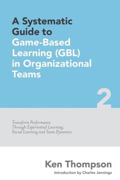Cover for Ken Thompson · A Systematic Guide To Game-based Learning (GBL) In Organizational Teams (Paperback Book) (2015)