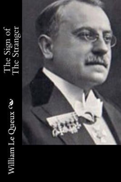 The Sign of The Stranger - William Le Queux - Books - Createspace Independent Publishing Platf - 9781522945697 - December 29, 2015