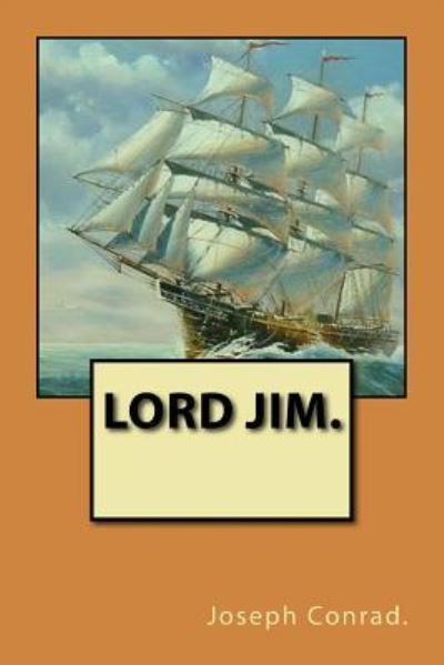 Lord Jim - Joseph Conrad - Livros - Createspace Independent Publishing Platf - 9781523472697 - 19 de janeiro de 2016