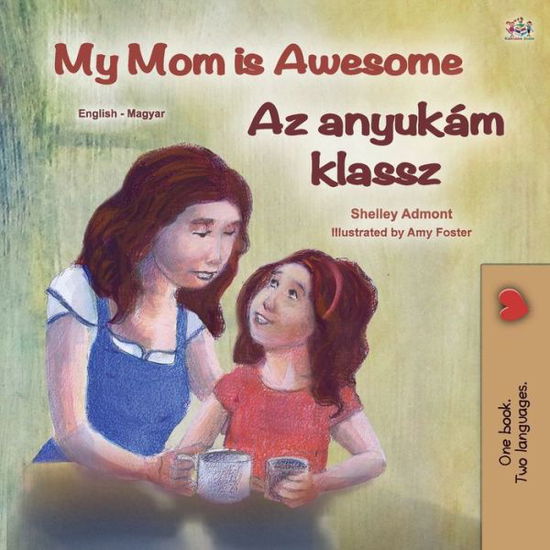 My Mom Is Awesome (English Hungarian Bilingual Book for Kids) - Shelley Admont - Książki - Kidkiddos Books - 9781525928697 - 12 maja 2020