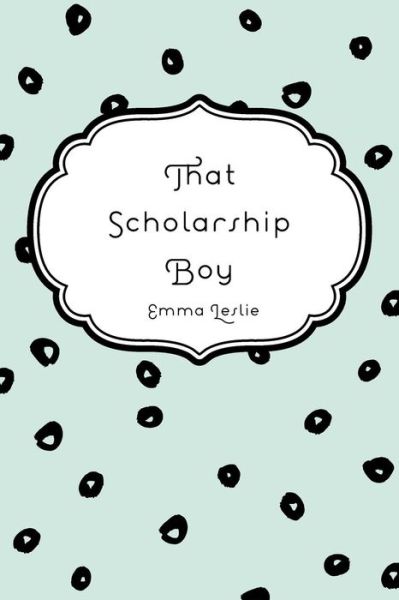 Cover for Emma Leslie · That Scholarship Boy (Taschenbuch) (2016)