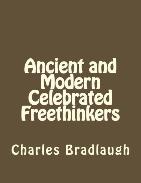 Cover for Charles Bradlaugh · Ancient and Modern Celebrated Freethinkers (Taschenbuch) (2016)