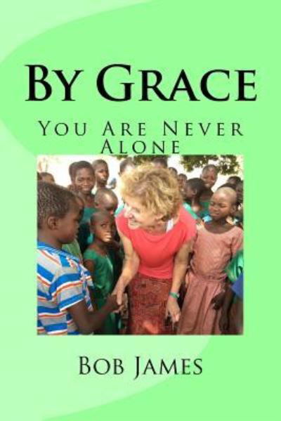 By Grace - Bob James - Books - Createspace Independent Publishing Platf - 9781535109697 - July 4, 2016