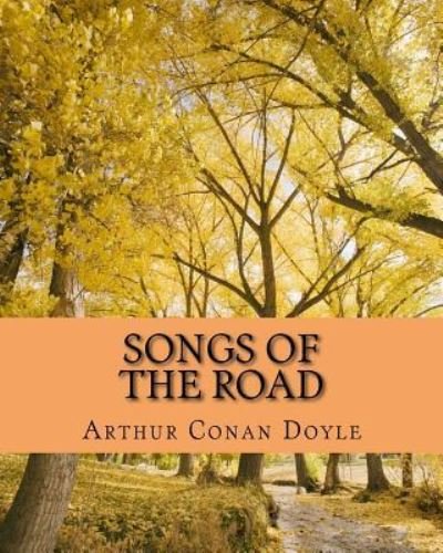 Songs Of The Road - Sir Arthur Conan Doyle - Kirjat - Createspace Independent Publishing Platf - 9781535266697 - torstai 13. heinäkuuta 1911