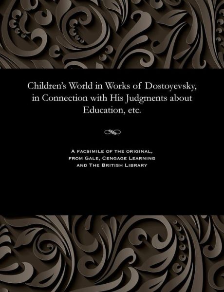 Cover for Children's World in Works of Dostoyevsky, in Connection with His Judgments about Education, etc. (Paperback Bog) (1901)