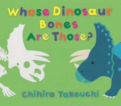 Whose Dinosaur Bones Are Those? - Chihiro Takeuchi - Książki - Candlewick Press - 9781536230697 - 9 maja 2023