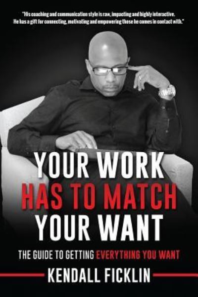 Cover for Kendall Ficklin · Your Work Has To Match Your Want (Updated) (Paperback Book) (2016)